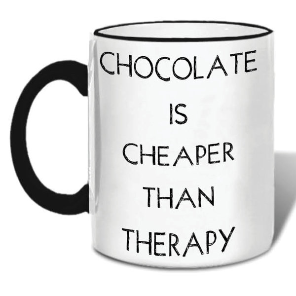 Latitude Run® Thoa Chocolate is Cheaper Than Therapy Ceramic Mug Wayfair
